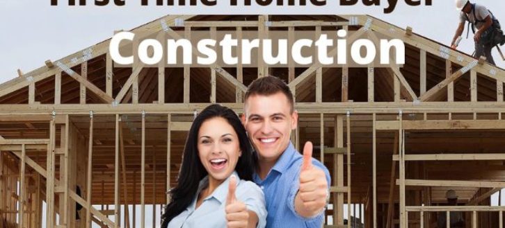First Time Home Buyer Construction Loan Options
