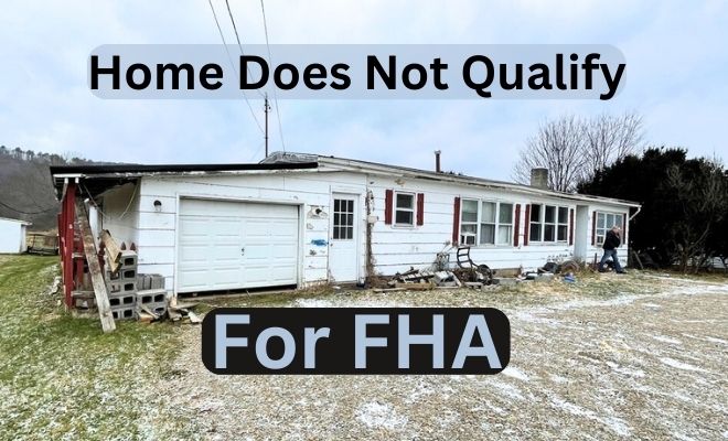 why would a home not qualify for an fha loan